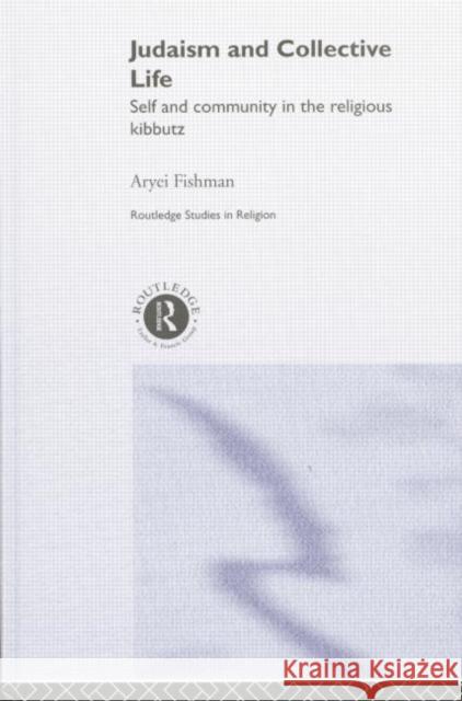 Judaism and Collective Life: Self and Community in the Religious Kibbutz Aryei Fishman 9781138008649 Routledge - książka