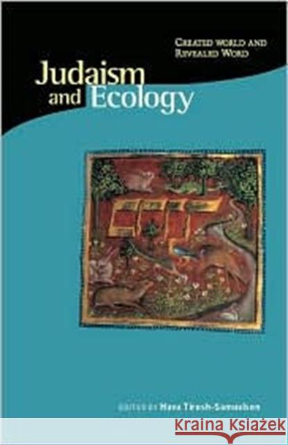 Judaism and Ecology: Created World and Revealed Word Hava Tirosh-Samuelson Lawrence E. Sullivan Mary Evelyn Tucker 9780945454366 Harvard University Press - książka