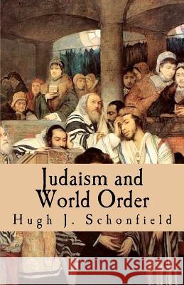 Judaism and World Order Dr Hugh J. Schonfield Stephen A. Engelking 9781481001946 Createspace - książka