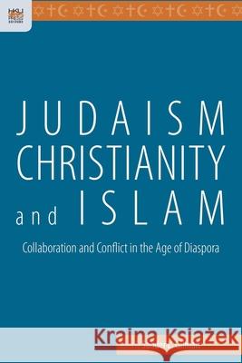 Judaism, Christianity, and Islam - Collaboration and Conflict in the Age of Diaspora Gilman, Sander L. 9789888208272 John Wiley & Sons - książka
