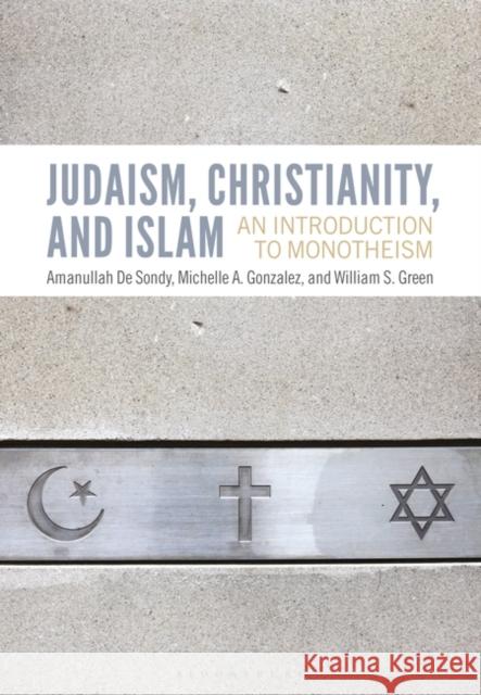 Judaism, Christianity, and Islam: An Introduction to Monotheism de Sondy, Amanullah 9781474257244 Bloomsbury Academic - książka