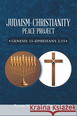 Judaism-Christianity Peace Project: Genesis 33-Ephesians 2:15 Elder Nathaniel Ndukwe 9781664225268 WestBow Press - książka