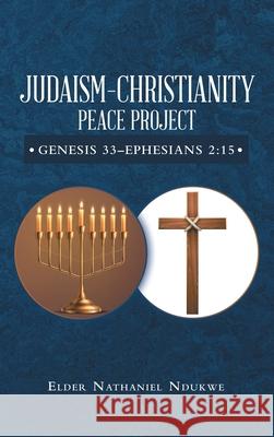 Judaism-Christianity Peace Project: Genesis 33-Ephesians 2:15 Elder Nathaniel Ndukwe 9781664225275 WestBow Press - książka