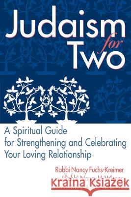 Judaism for Two: A Spiritual Guide for Strengthening & Celebrating Your Loving Relationship Wiener, Nancy 9781580232548 Jewish Lights Publishing - książka