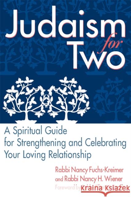 Judaism for Two: A Spiritual Guide for Strengthening & Celebrating Your Loving Relationship Nancy Fuchs-Kreimer Nancy Wiener Nancy Fuchs 9781683361619 Jewish Lights Publishing - książka