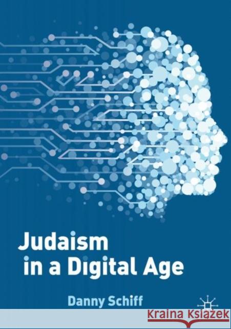 Judaism in a Digital Age: An Ancient Tradition Confronts a Transformative Era Danny Schiff 9783031179914 Palgrave MacMillan - książka