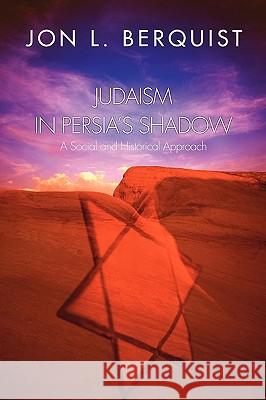 Judaism in Persia's Shadow: A Social and Historical Approach Berquist, Jon L. 9781592443086 Wipf & Stock Publishers - książka