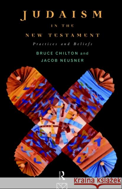Judaism in the New Testament: Practices and Beliefs Chilton, Bruce 9780415118446 Routledge - książka