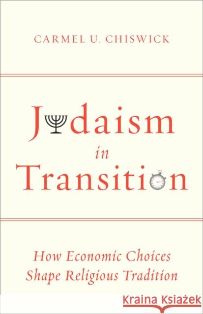 Judaism in Transition: How Economic Choices Shape Religious Tradition Carmel Chiswick 9780804776059 Stanford University Press - książka