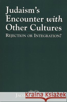 Judaism's Encounter with Other Cultures: Rejection or Integration? Schacter, Jacob J. 9780765759573 Jason Aronson - książka