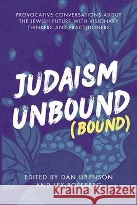 Judaism Unbound: Bound Dan Libenson Lex Rofeberg 9781963475661 Ben Yehuda Press - książka
