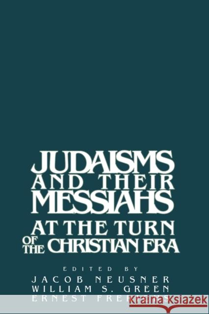 Judaisms and Their Messiahs at the Turn of the Christian Era Neusner, Jacob 9780521349406 Cambridge University Press - książka