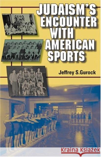 Judaism's Encounter with American Sports Jeffrey S. Gurock Indiana University Press 9780253347008 Indiana University Press - książka