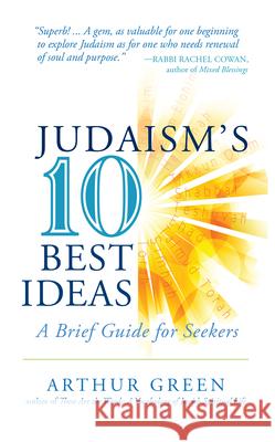 Judaism's Ten Best Ideas: A Brief Guide for Seekers Dr Arthur Green Arthur Green 9781580238038 Jewish Lights Publishing - książka