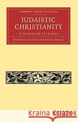 Judaistic Christianity: A Course of Lectures Hort, Fenton John Anthony 9781108007528 Cambridge University Press - książka