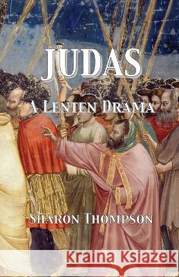 Judas: A Lenten Drama Sharon Thompson   9783949197956 Texianer Verlag - książka