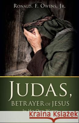 Judas, Betrayer of Jesus Ronald F Owens, Jr 9781545609057 Xulon Press - książka