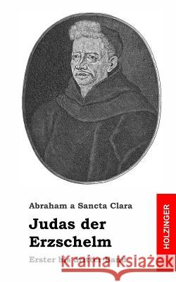 Judas der Erzschelm: Erster bis dritter Band A. Sancta Clara, Abraham 9781484097809 Createspace - książka