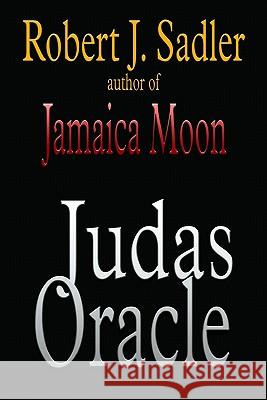 Judas Oracle MR Robert J. Sadler 9781449561444 Createspace - książka