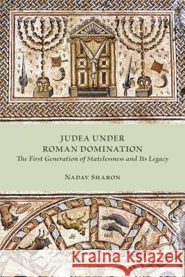 Judea under Roman Domination: The First Generation of Statelessness and Its Legacy Sharon, Nadav 9781628371765 SBL Press - książka