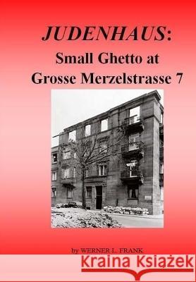 Judenhaus: Small Ghetto at Grosse Merzelstrasse 7 Werner L. Frank Dr Michael Berenbaum 9781539955252 Createspace Independent Publishing Platform - książka