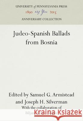 Judeo-Spanish Ballads from Bosnia Samuel G. Armistead Joseph H. Silverman Biljana Sljivic-Simsic 9781512800197 University of Pennsylvania Press - książka