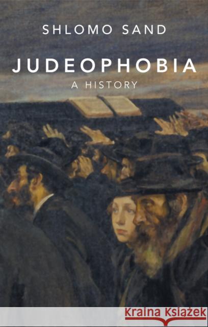 Judeophobia: A History Shlomo (Tel Aviv University) Sand 9781509570775 Polity Press - książka