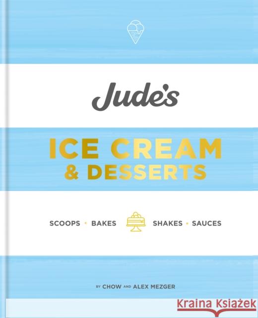 Jude's Ice Cream & Desserts: Scoops, bakes, shakes and sauces Alex Mezger 9780857835345 Octopus Publishing Group - książka