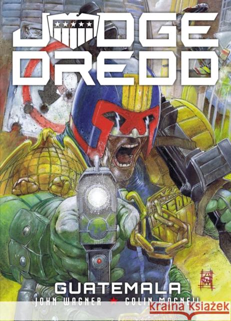 Judge Dredd: Guatemala John Wagner, Dan Cornwell, Colin MacNeil, Carlos Ezquerra, Henry Flint 9781781088951 Rebellion Publishing Ltd. - książka