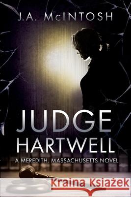 Judge Hartwell: A Meredith, Massachusetts Novel J. A. McIntosh 9781950339921 Stillwater River Publications - książka