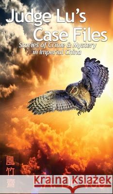 Judge Lu's Case Files: Stories of Crime & Mystery in Imperial China P. a. D 9781942667186 Drum Tower Press, LLC - książka