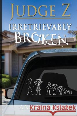 Judge Z: Irretrievably Broken Tim Philpot 9780692634967 Chilidog Press LLC - książka