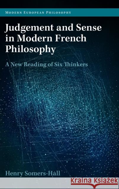 Judgement and Sense in Modern French Philosophy: A New Reading of Six Thinkers Henry Somers-Hall 9781316517901 Cambridge University Press - książka
