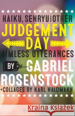 Judgement Day: haiku, senryu, & other aimless utterances Gabriel Rosenstock, Karl Waldmann 9780993421785 Onslaught Press - książka