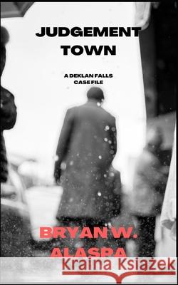 Judgement Town: A Deklan Falls Case File Bryan W Alaspa 9798468991862 Independently Published - książka