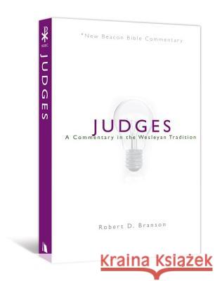 Judges: A Commentary in the Wesleyan Tradition Robert D Branson 9780834124073 Lillenas Publishing - książka
