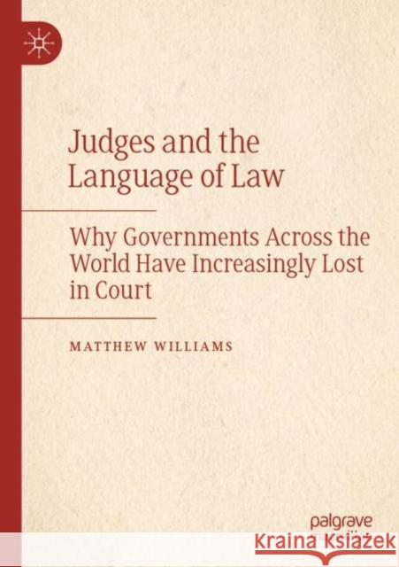 Judges and the Language of Law: Why Governments Across the World Have Increasingly Lost in Court Matthew Williams 9783030914974 Palgrave MacMillan - książka