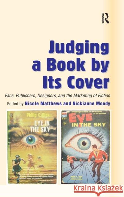Judging a Book by Its Cover: Fans, Publishers, Designers, and the Marketing of Fiction Moody, Nickianne 9780754657316 ASHGATE PUBLISHING GROUP - książka