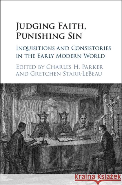 Judging Faith, Punishing Sin: Inquisitions and Consistories in the Early Modern World Charles H. Parker Gretchen Starr-LeBeau 9781107140240 Cambridge University Press - książka