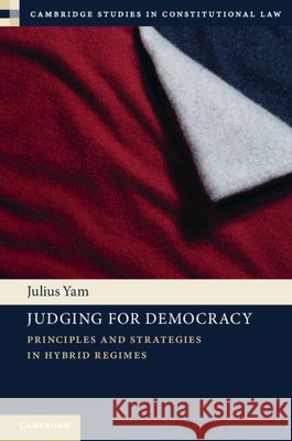 Judging for Democracy: Principles and Strategies in Hybrid Regimes Julius (The University of Hong Kong) Yam 9781009734974 Cambridge University Press - książka