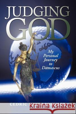 Judging God: My Personal Journey to Damascus Johnson, Cedric Keith 9781475937282 iUniverse.com - książka