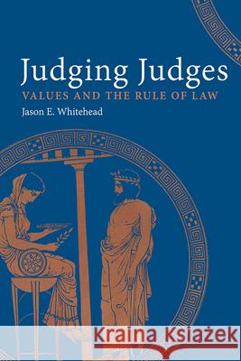 Judging Judges: Values and the Rules of the Law Jason E. Whitehead 9781602585256 Baylor University Press - książka