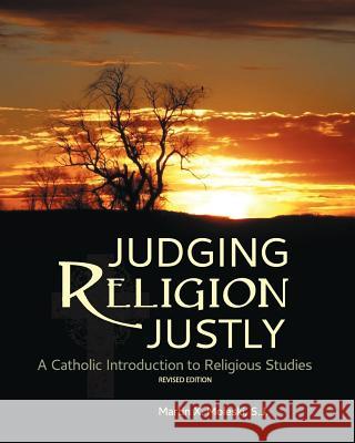 Judging Religion Justly: A Catholic Introduction to Religious Studies (Revised Edition) Martin X. Moleski 9781621311492 Cognella Academic Publishing - książka