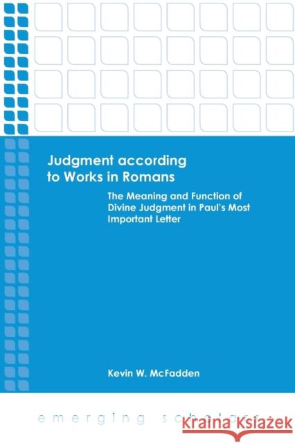 Judgment According to Works in Romans: The Meaning and Function of Divine Judgment in Paul's Most Important Letter McFadden, Kevin W. 9781451465679 Fortress Press - książka