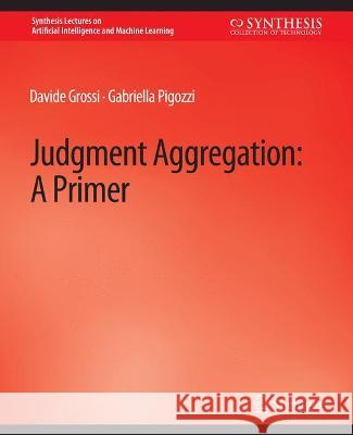 Judgment Aggregation: A Primer Davide Kantarcioglu Gabriella Chen  9783031004407 Springer International Publishing AG - książka