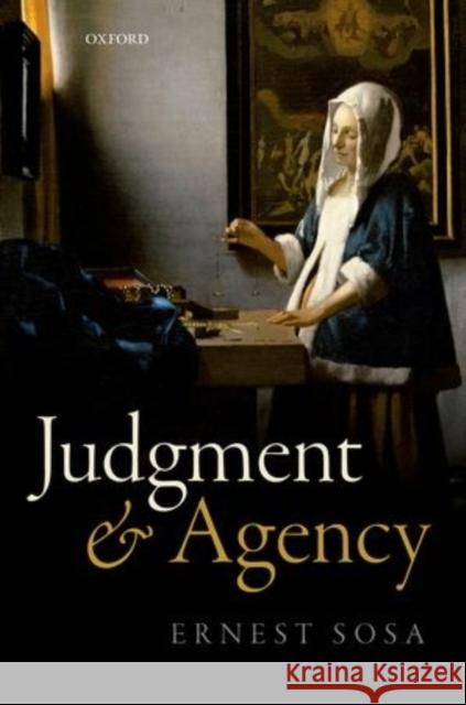 Judgment and Agency Ernest Sosa 9780198719694 Oxford University Press, USA - książka