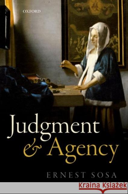 Judgment and Agency Ernest Sosa 9780198801290 Oxford University Press, USA - książka