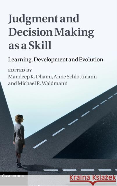 Judgment and Decision Making as a Skill: Learning, Development and Evolution Dhami, Mandeep K. 9780521767811  - książka
