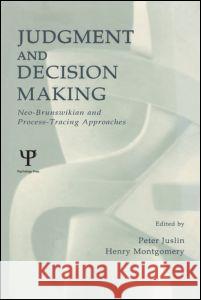 Judgment and Decision Making: Neo-Brunswikian and Process-Tracing Approaches Juslin, Peter 9780805832549 Lawrence Erlbaum Associates - książka