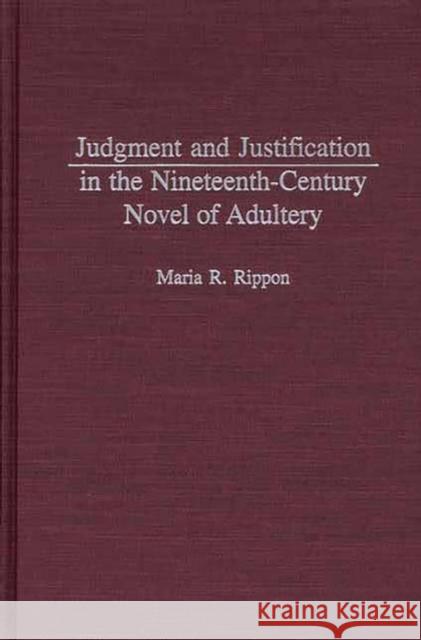 Judgment and Justification in the Nineteenth-Century Novel of Adultery Maria R. Rippon 9780313321641 Greenwood Press - książka